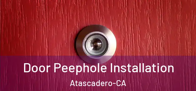 Door Peephole Installation Atascadero-CA